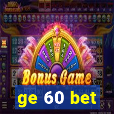 ge 60 bet