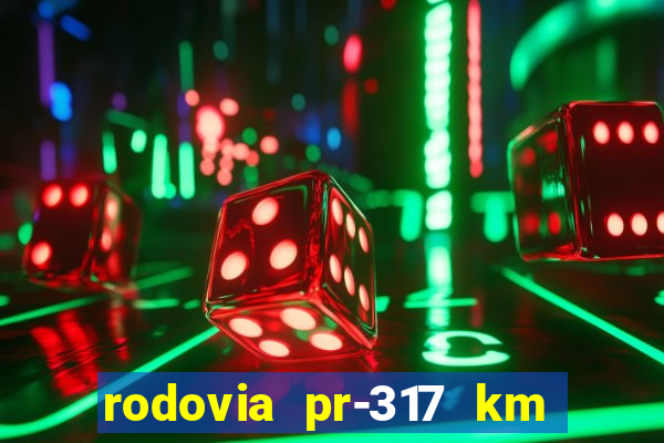 rodovia pr-317 km 155 0m sentido cresc