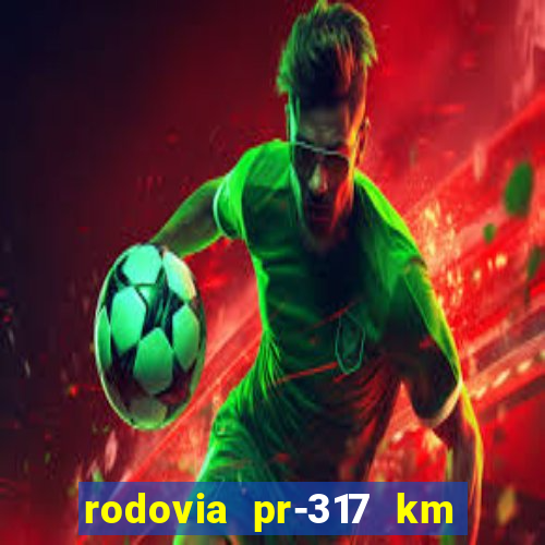 rodovia pr-317 km 155 0m sentido cresc