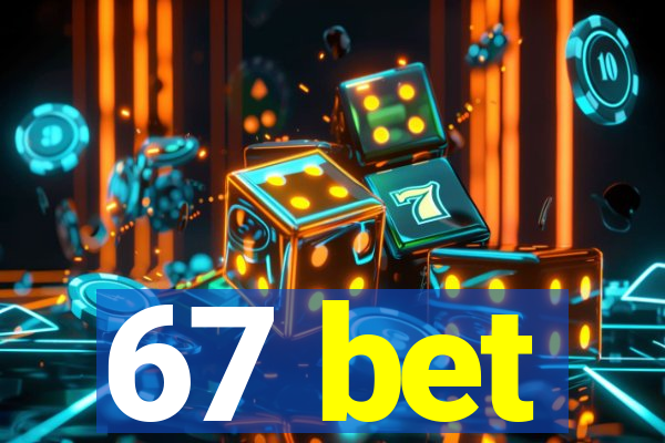 67 bet