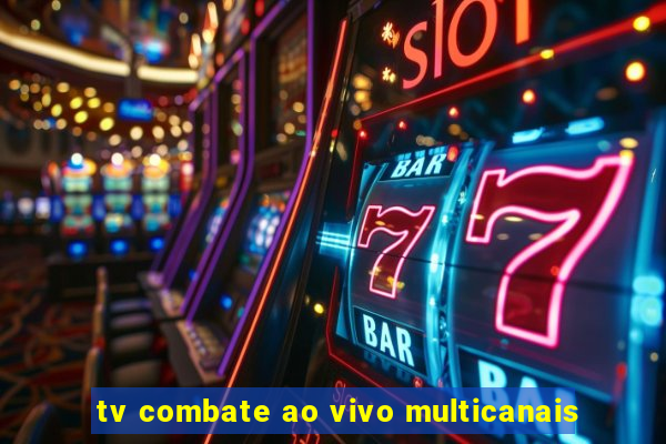 tv combate ao vivo multicanais