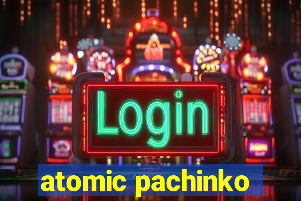 atomic pachinko