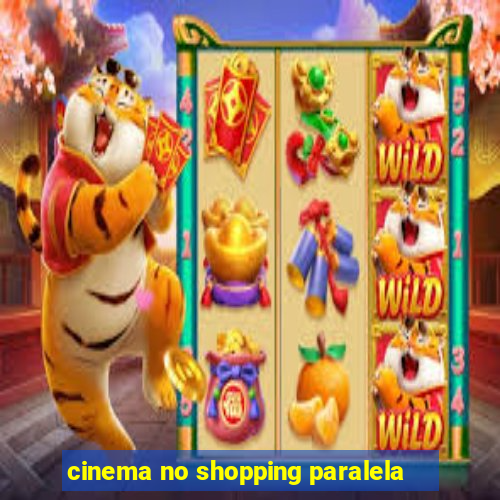 cinema no shopping paralela