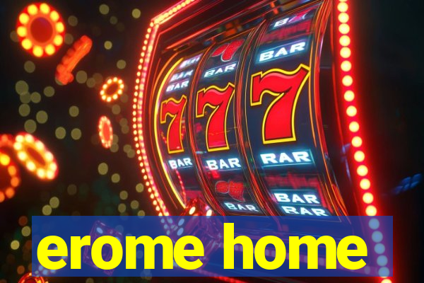 erome home