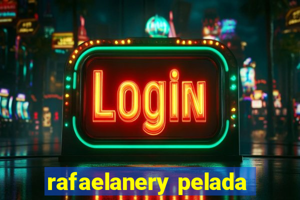 rafaelanery pelada