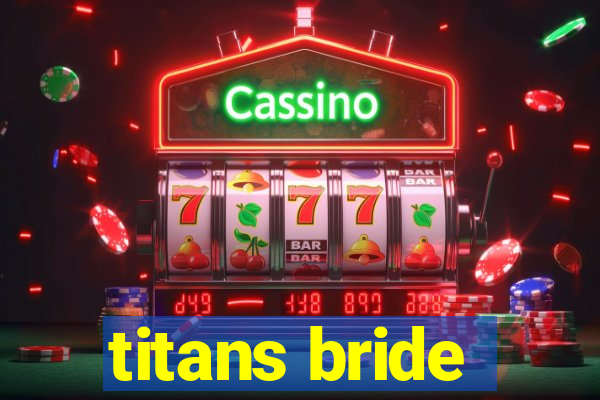 titans bride