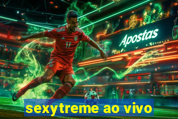 sexytreme ao vivo