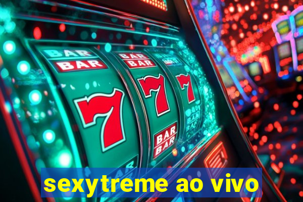 sexytreme ao vivo