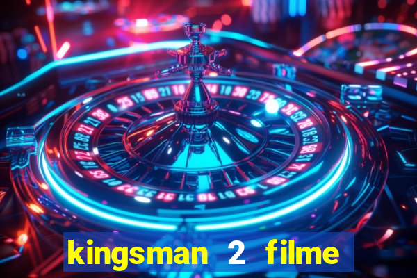 kingsman 2 filme completo dublado