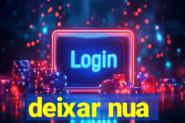 deixar nua