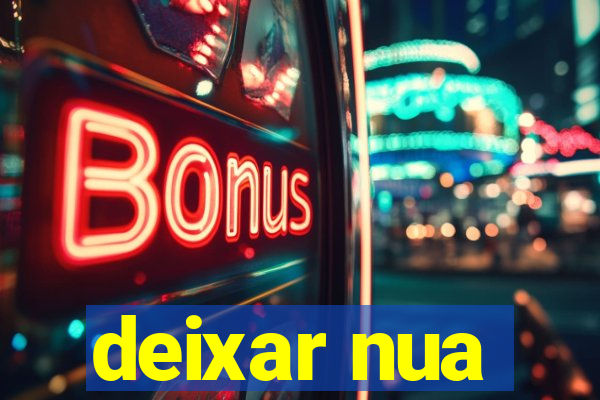 deixar nua