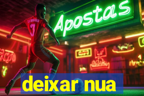 deixar nua