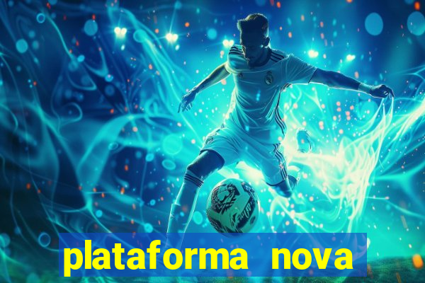 plataforma nova pagando bem