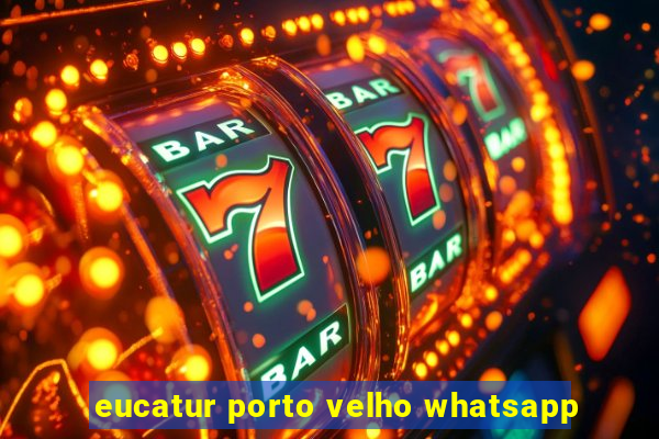 eucatur porto velho whatsapp