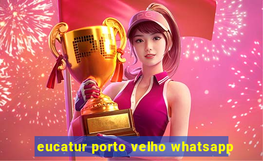 eucatur porto velho whatsapp