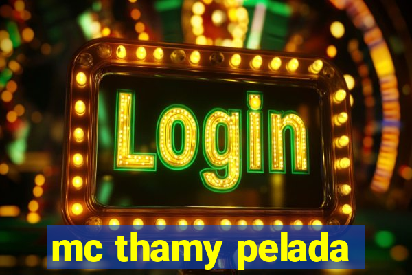 mc thamy pelada