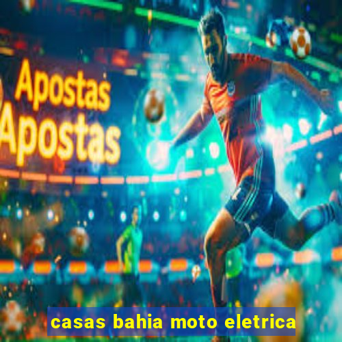 casas bahia moto eletrica