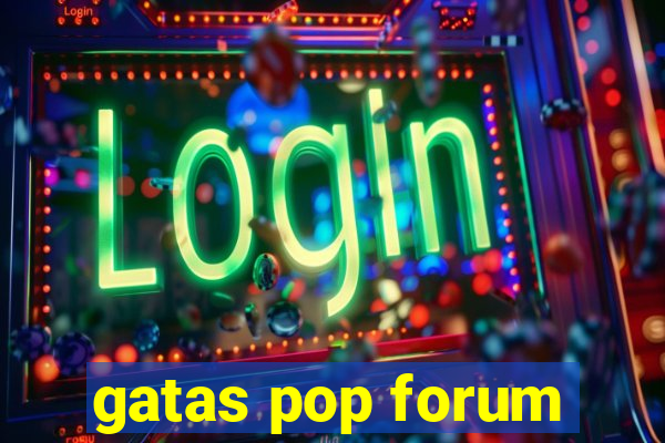 gatas pop forum