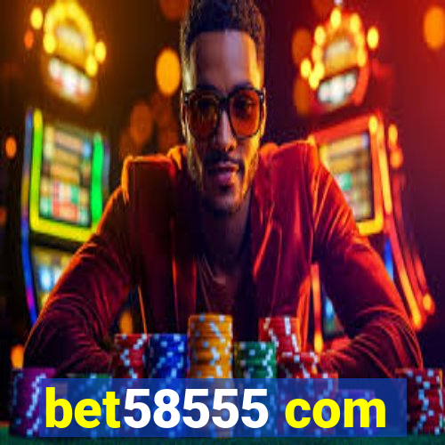 bet58555 com