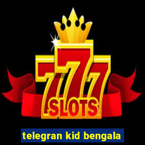 telegran kid bengala