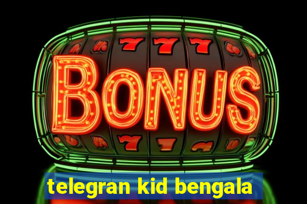 telegran kid bengala