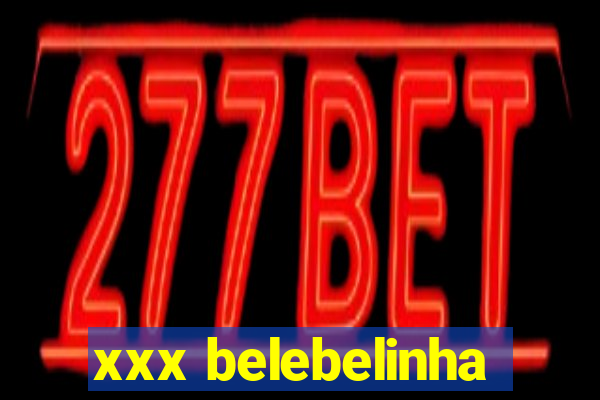 xxx belebelinha