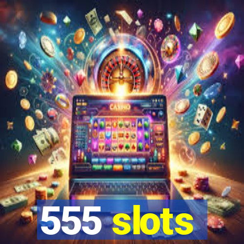 555 slots