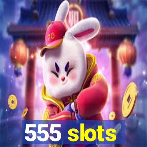 555 slots