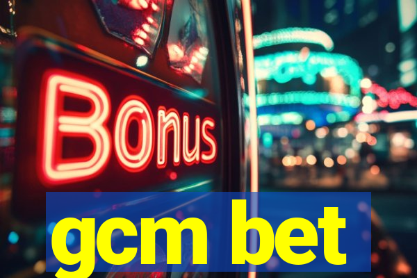 gcm bet