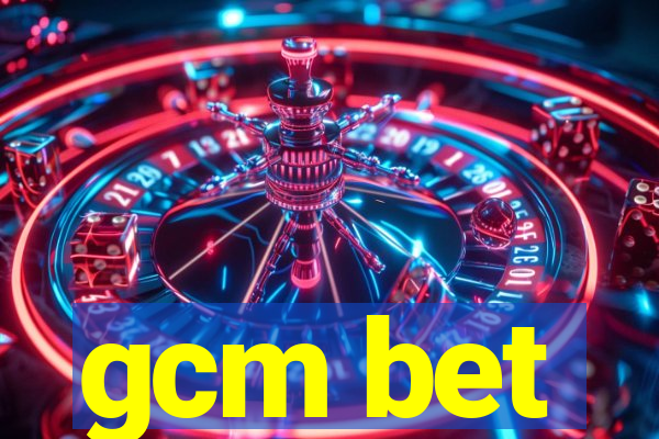 gcm bet