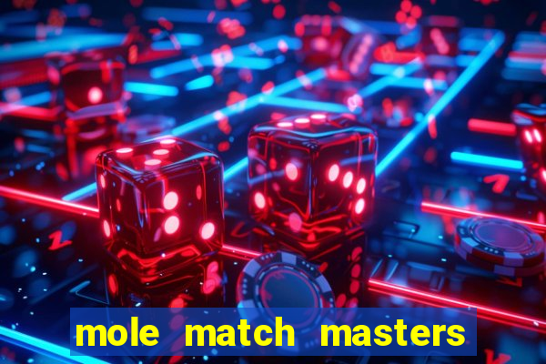 mole match masters ganha dinheiro