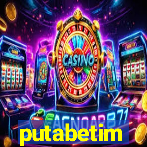 putabetim