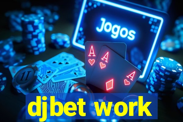 djbet work