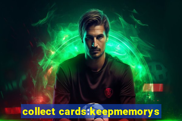 collect cards:keepmemorys