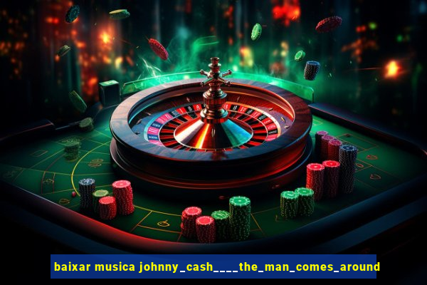 baixar musica johnny_cash____the_man_comes_around