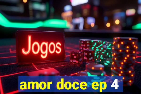 amor doce ep 4