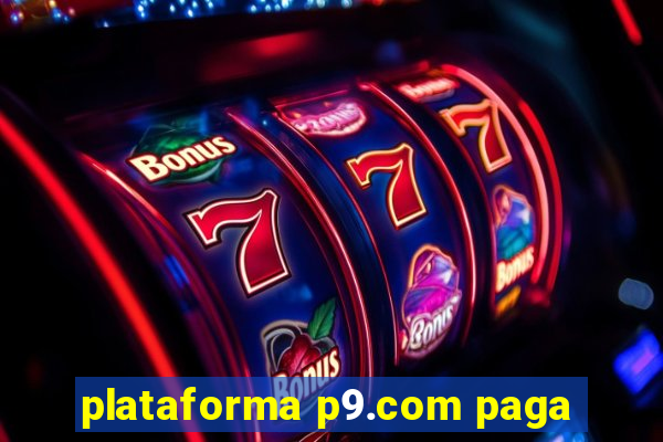 plataforma p9.com paga