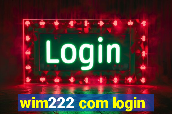 wim222 com login