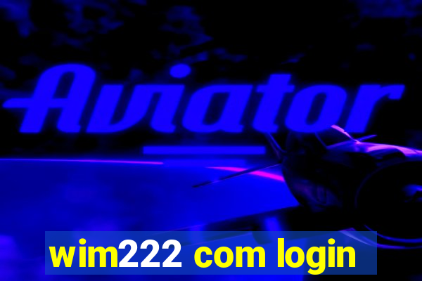 wim222 com login