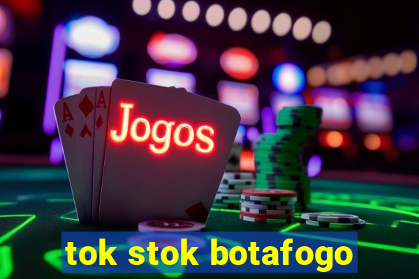 tok stok botafogo