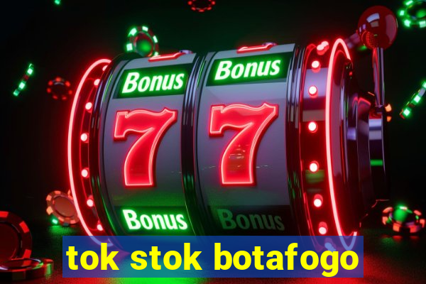 tok stok botafogo