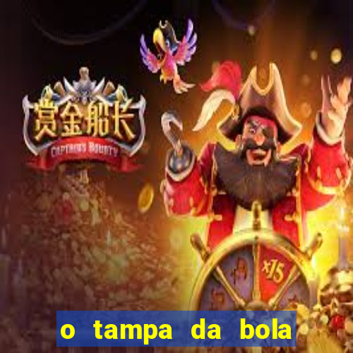 o tampa da bola ao vivo hoje