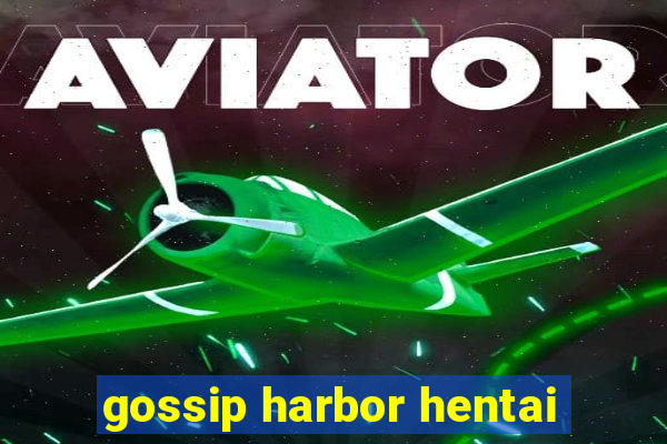 gossip harbor hentai