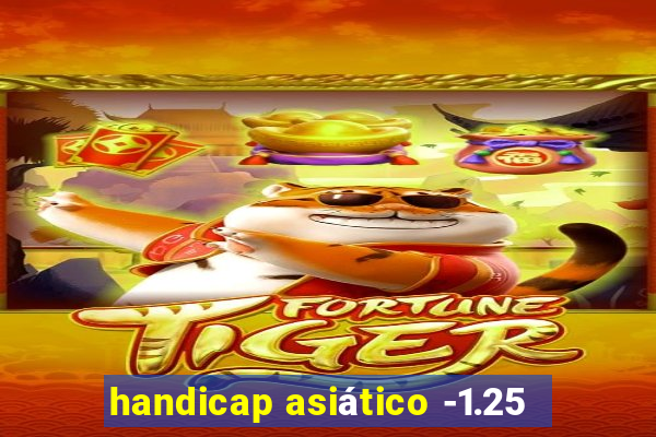 handicap asiático -1.25