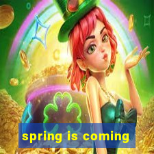 spring is coming