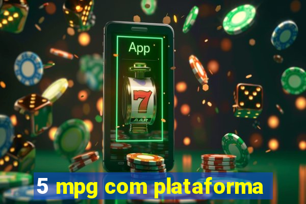 5 mpg com plataforma