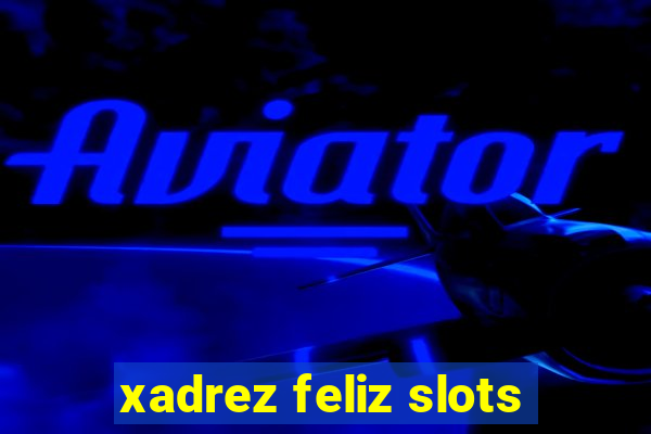 xadrez feliz slots