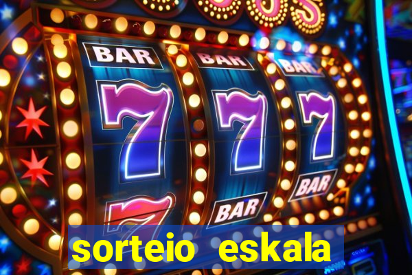 sorteio eskala loteria federal