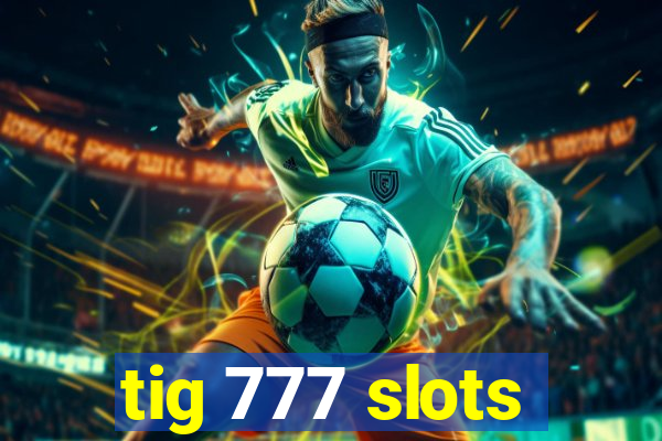 tig 777 slots