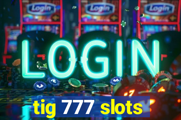 tig 777 slots